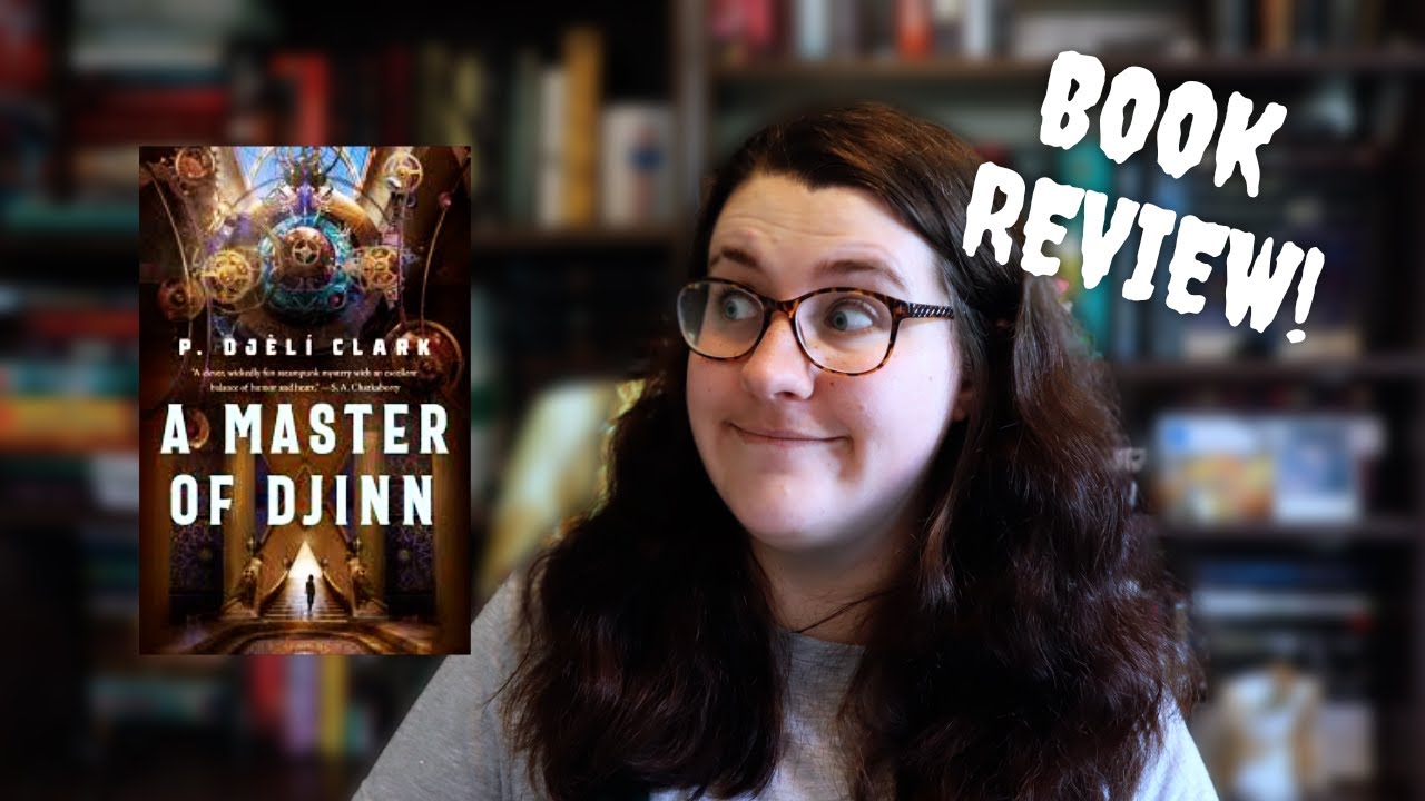 A Master of Djinn | P. Djèlí Clark|  Spoiler Free Review [CC]