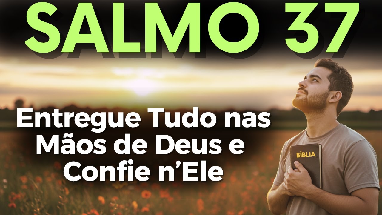 ORAÇÃO PODEROSA DO SALMO 37 PARA ENTREGAR TUDO NAS MÃOS DE DEUS E CONFIAR NO TEMPO CERTO