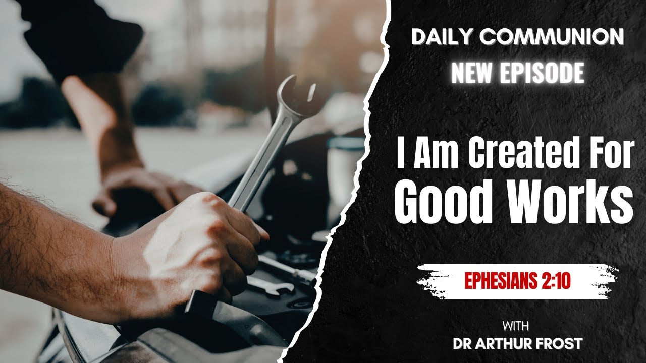 I Am Created For Good Works - Daily Communion - 4 February 2026