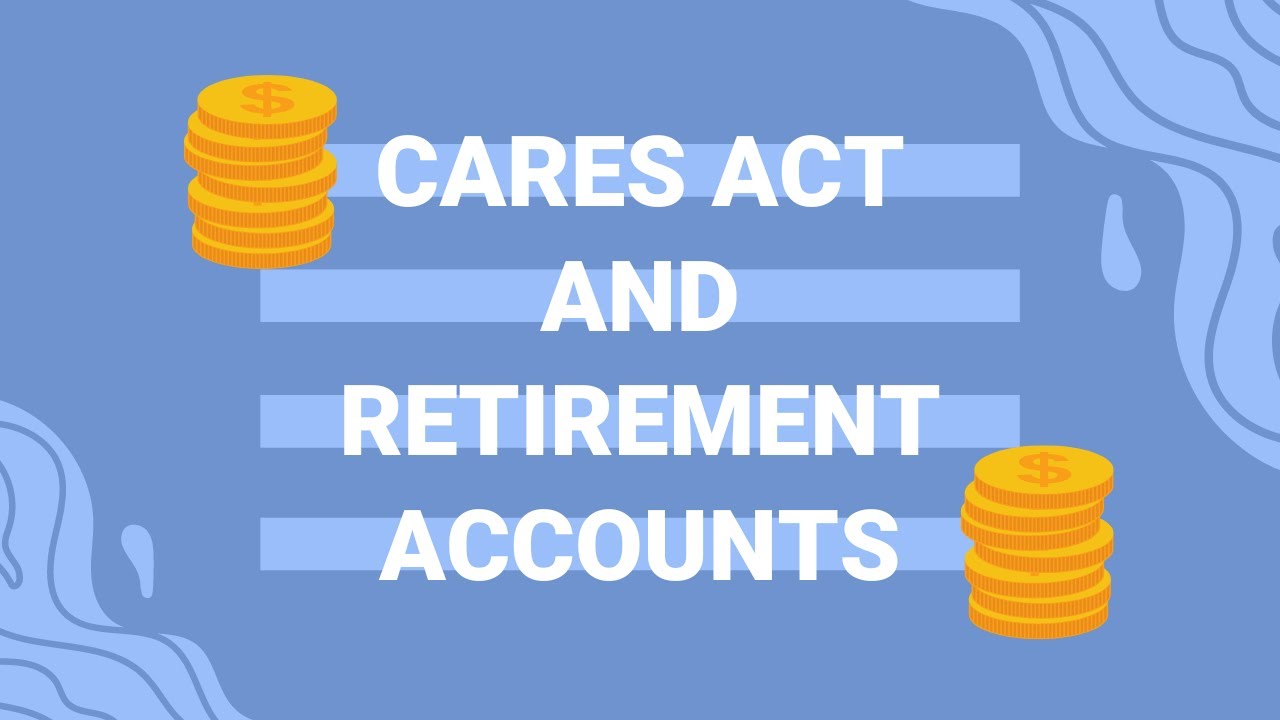CARES Act and Retirement Accounts
