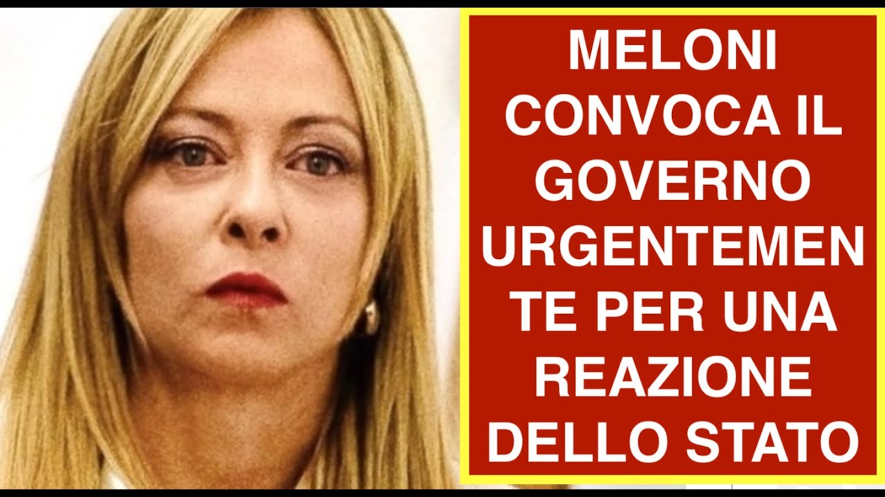 MELONI CONVOCA IL GOVERNO URGENTEMENTE PER UNA REAZIONE DELLO STATO