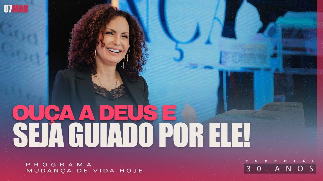 Ouça a Deus e seja guiado por Ele! | Mudança de Vida Hoje | 30 anos