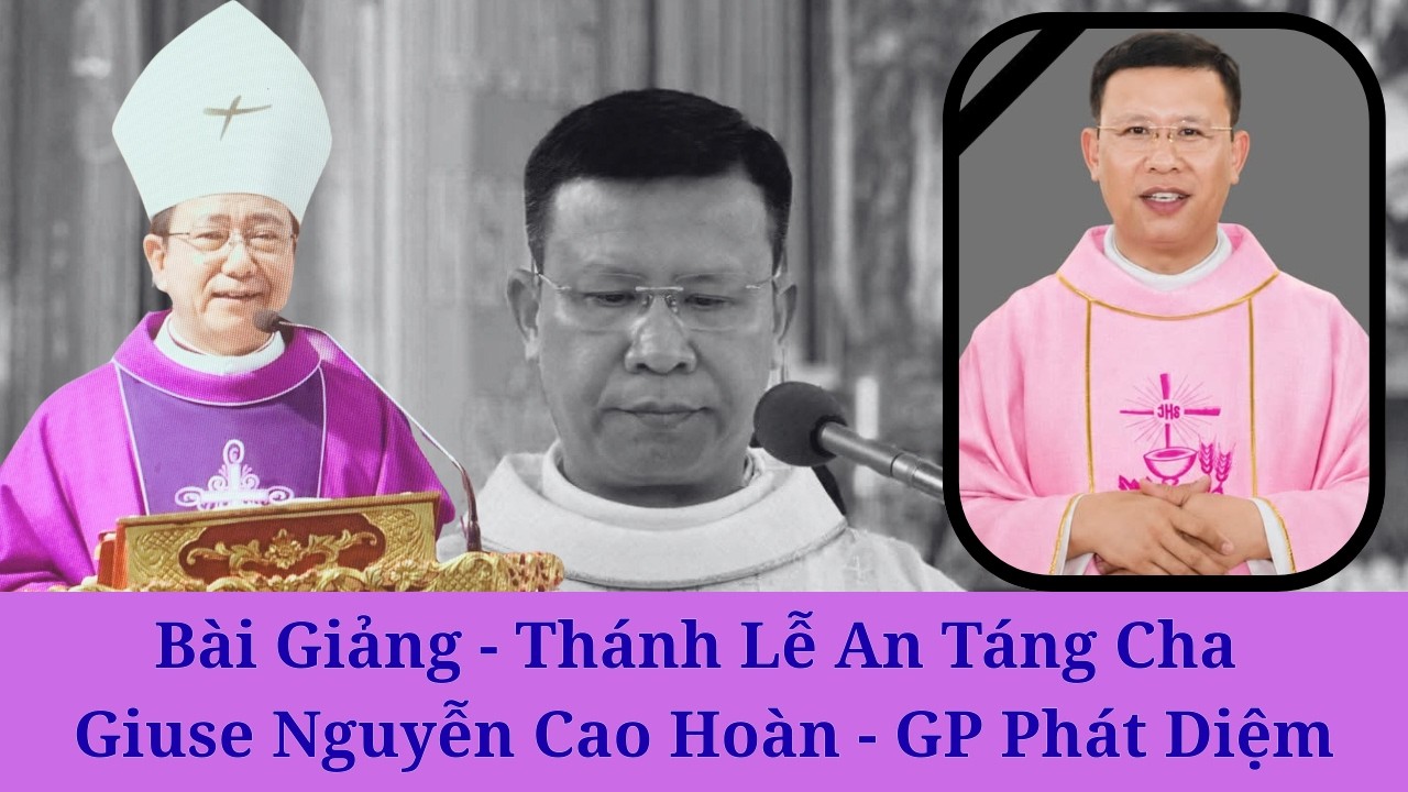 B&agrave;i Giảng Của Đức Cha Ph&ecirc; r&ocirc; Kiều C&ocirc;ng T&ugrave;ng Trong Th&aacute;nh lễ An T&aacute;ng Cha Giuse Nguyễn Cao Ho&agrave;n