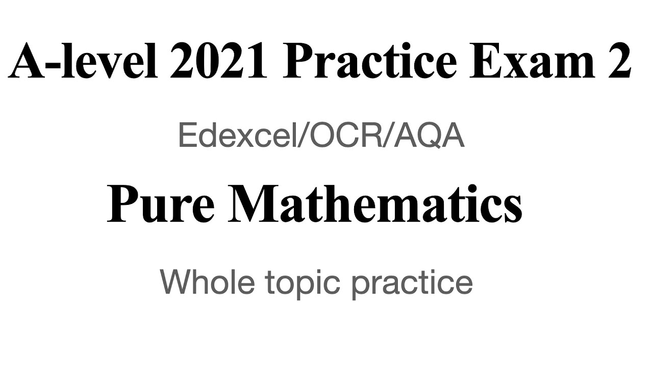 A-level Pure Mathematics 2021 Mock Practice Exam Paper 2 | Edexcel style exam questions