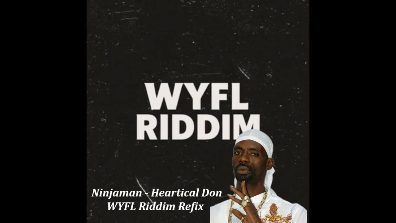 Ninjaman - Heartical Don    - WYFL Riddim Refix