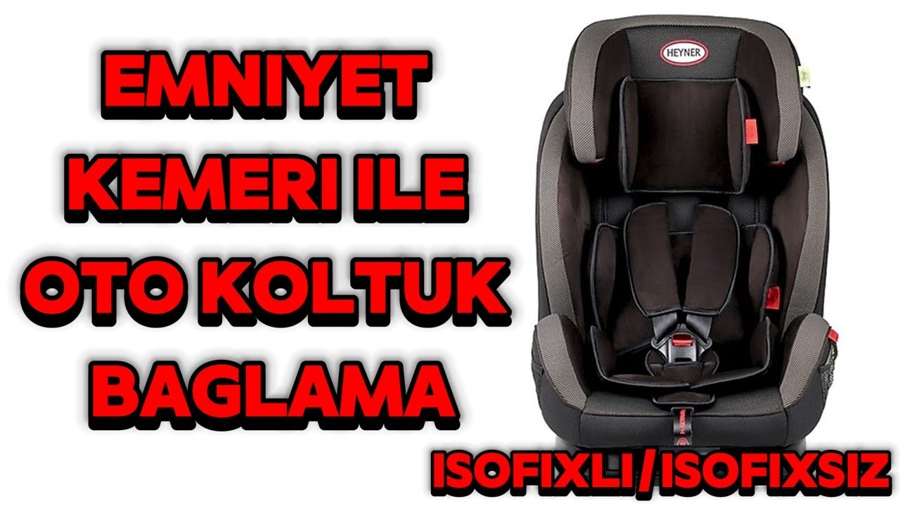 EMNİYET KEMERİ İLE BEBEK OTO KOLTUĞU BAĞLAMA - ISOFİXLİ/İSOFİXSİZ BAĞLANTI
