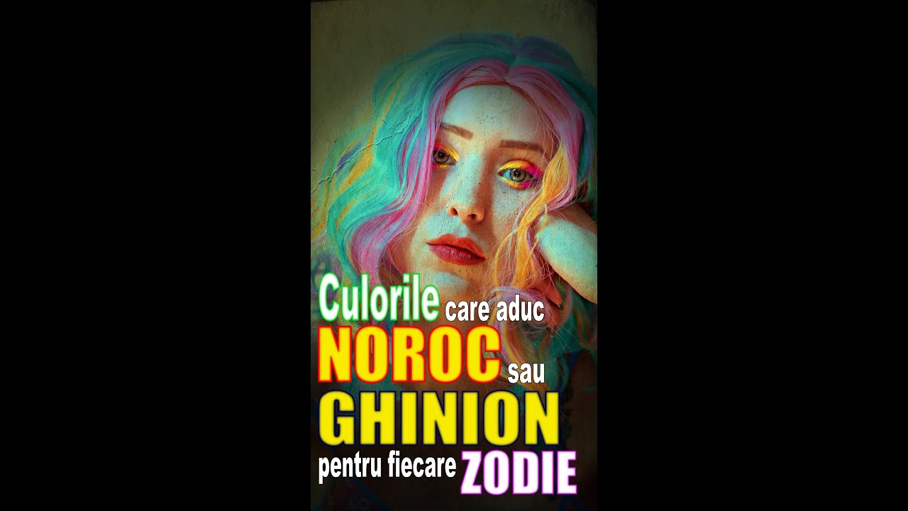 CULORILE NOROCOASE ȘI CULORILE CARE ADUC GHINION FIECĂREI ZODII