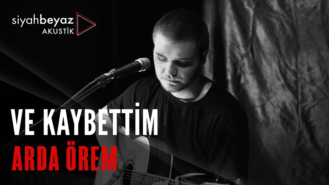 Arda Örem - Ve Kaybettim (SiyahBeyaz Akustik)