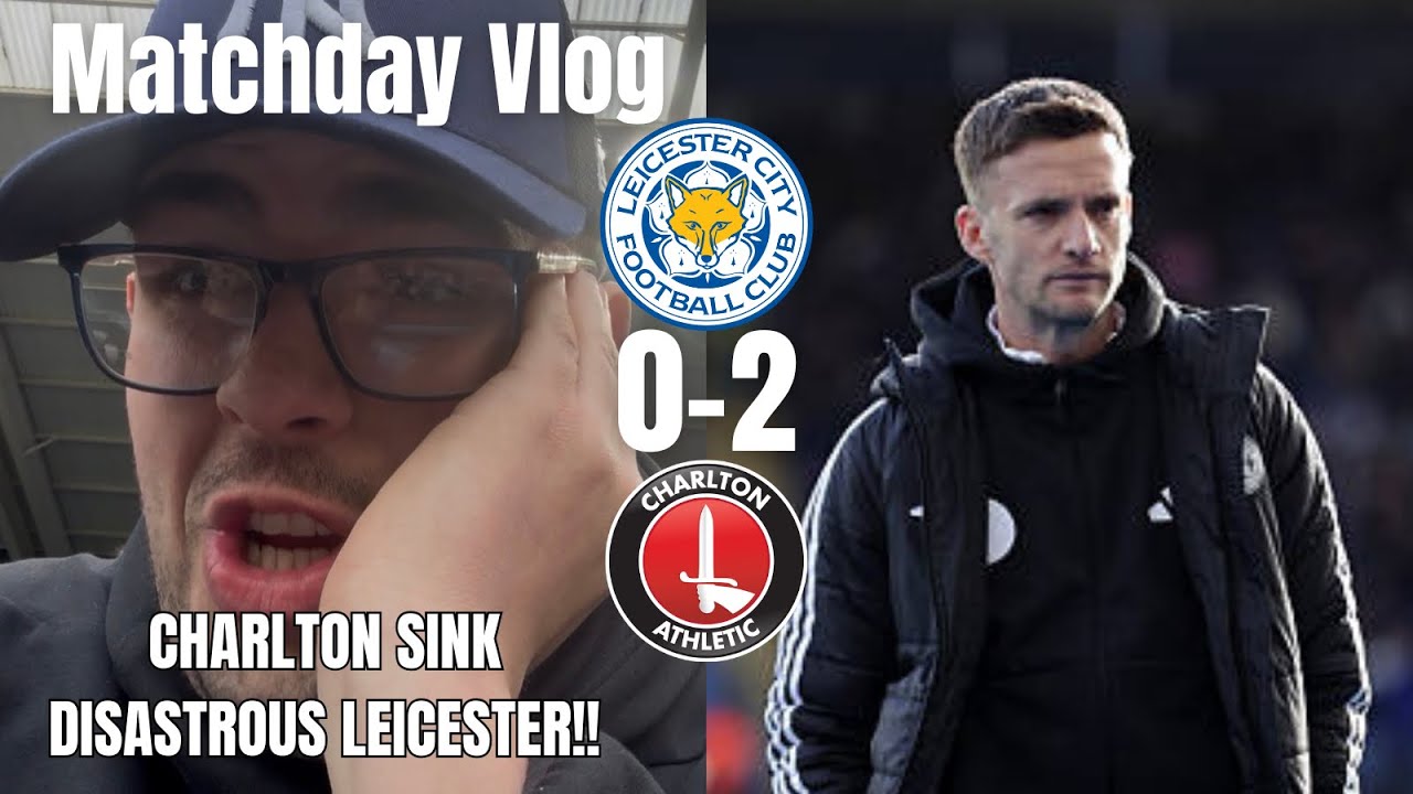 CHARLTON SINK DISASTROUS LEICESTER!!😡|Leicester City 0-2 Charlton Athletic|Matchday Vlog|