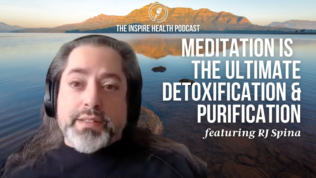 The Power of Meditation featuring RJ Spina | Inspire Health Podcast