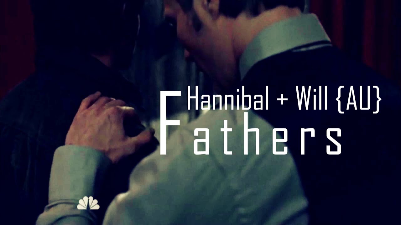 Hannibal + Will {AU} - Fathers