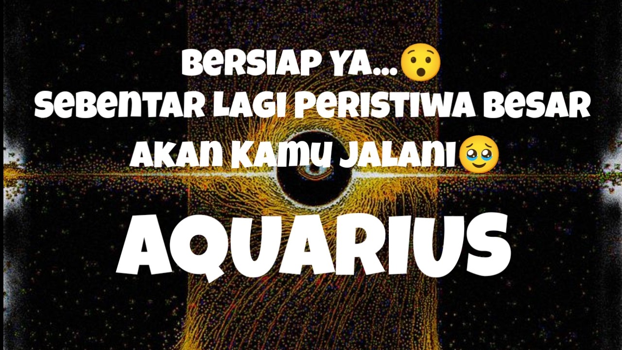👀Aquarius👀Bersiap Ya...😯 Sebentar Lagi Peristiwa Besar Akan Kamu Jalani🥹
