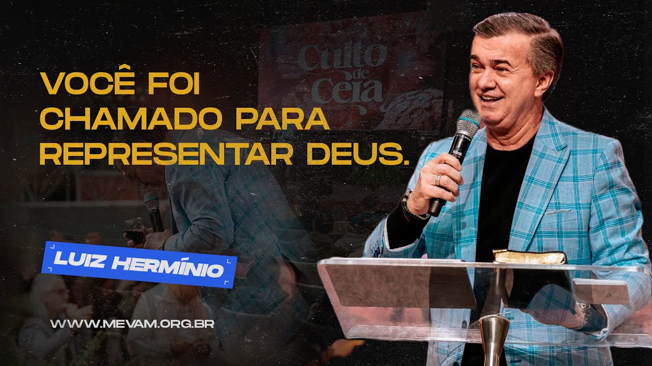 MEVAM OFICIAL - VOCÊ FOI CHAMADO PARA REPRESENTAR DEUS.  - LUIZ HERMÍNIO   05-09-22