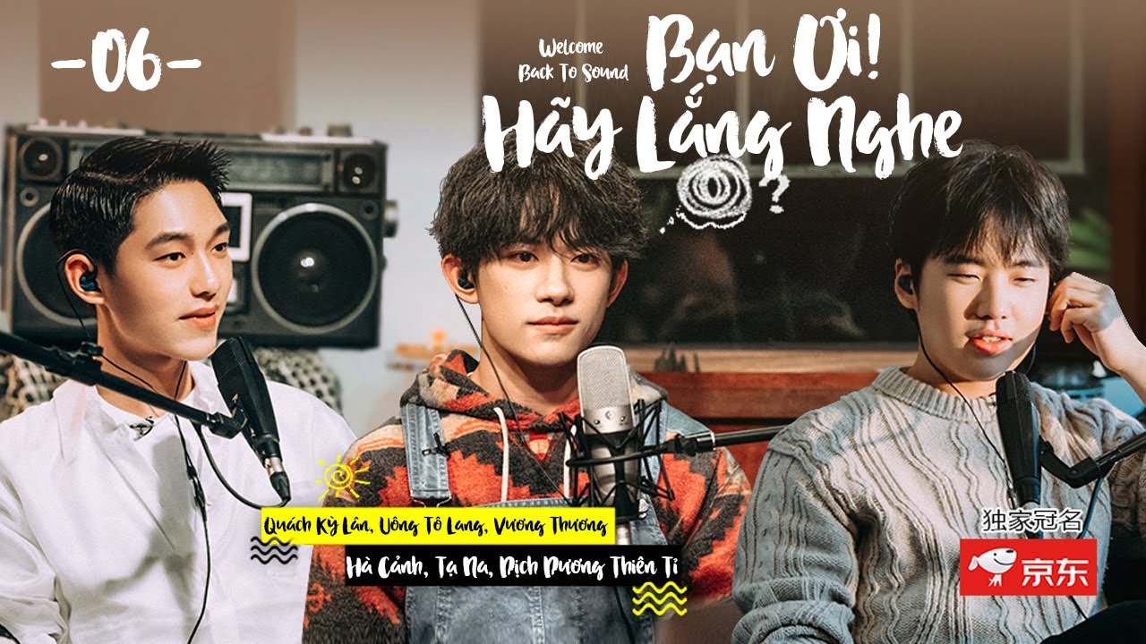 【Vietsub】Bạn Ơi Hãy Lắng Nghe -Tập 6 | Uông Tô Lang, Vương Thương, Quách Kỳ Lân