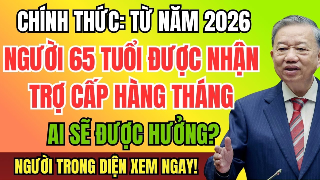 CH&Iacute;NH THỨC: Từ Năm 2026, Người 65 Tuổi Được Nhận Trợ Cấp H&agrave;ng Th&aacute;ng &ndash; Ai Sẽ Được Hưởng?
