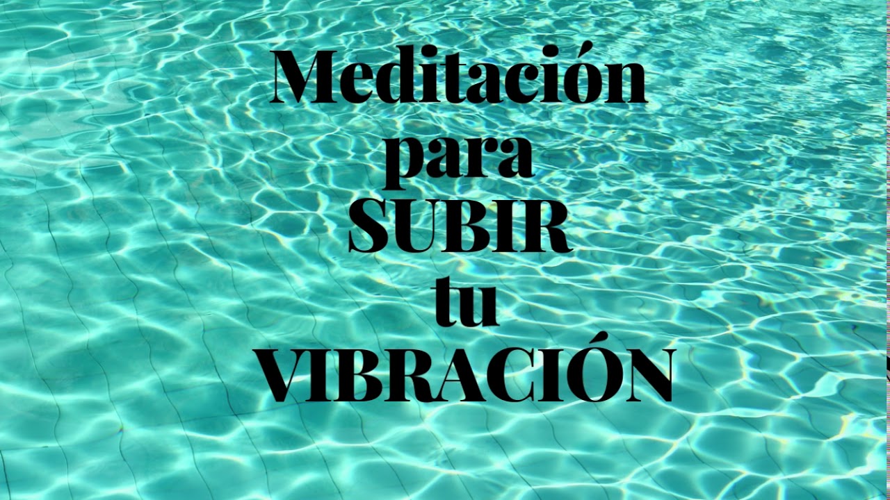 Meditación para SUBIR  tu VIBRACIÓN
