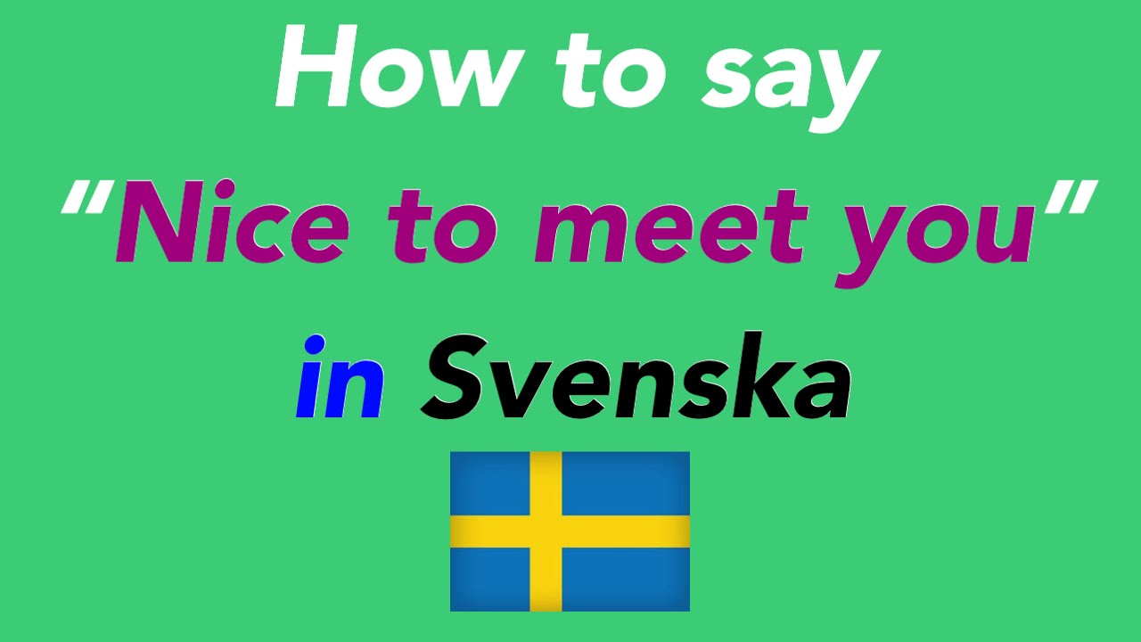 How to speak &ldquo;Nice to meet you&rdquo; in Swedish