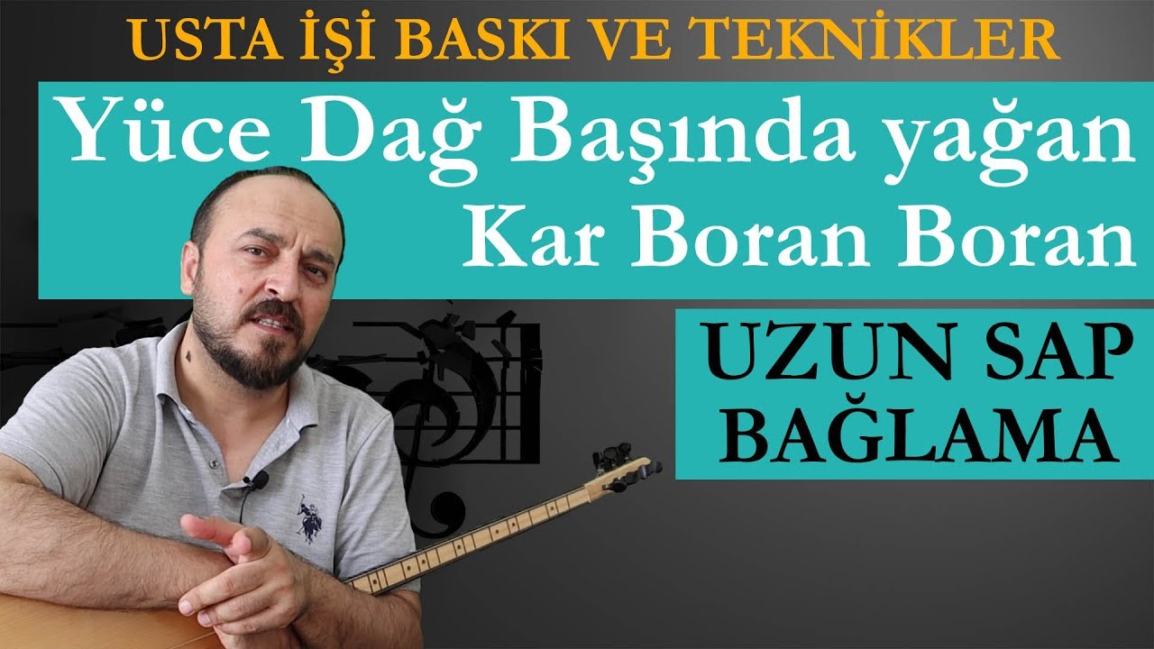 UZUN SAP BAĞLAMA DA USTA İŞİ TEKNİKLER (SOLFEJ) Yüce dağ başında kar boran boran)
