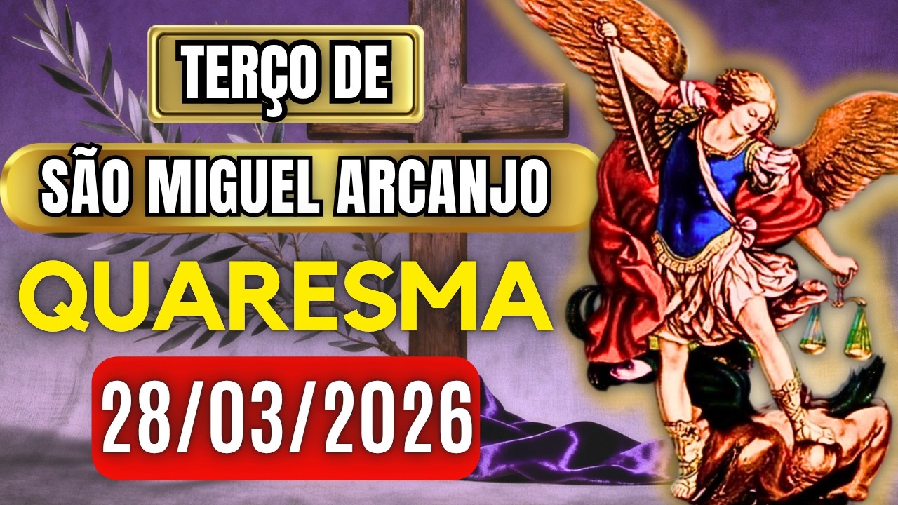 Ter&ccedil;o Poderoso de S&atilde;o Miguel S&Aacute;BADO 28/03/2026 PROTE&Ccedil;&Atilde;O NO COMBATE - Ter&ccedil;o de Hoje. Vamos Rezar