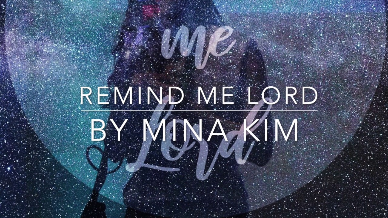 Remind Me Lord - Mina Kim Lyric Video