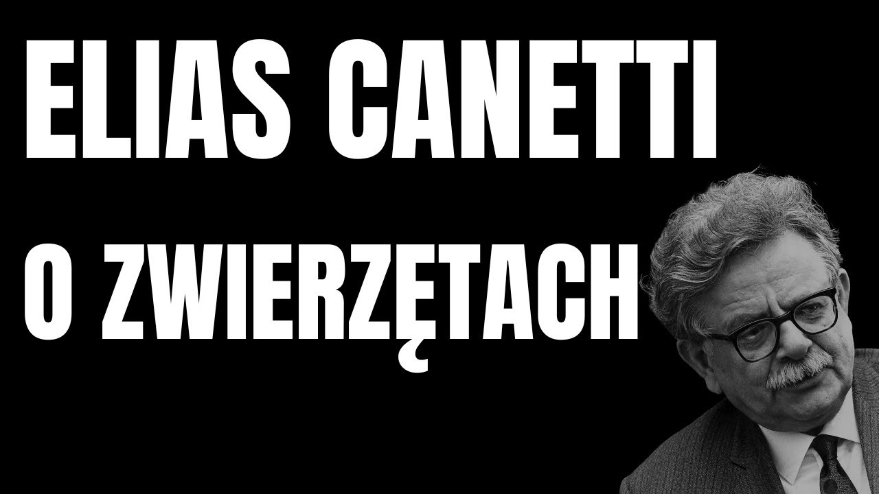 ELIAS CANETTI: O ZWIERZĘTACH