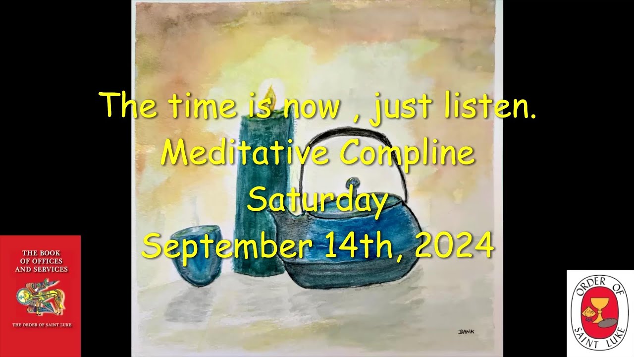Hear Saturday Meditative Compline September 14, 2024 - Order of Saint Luke - OSL