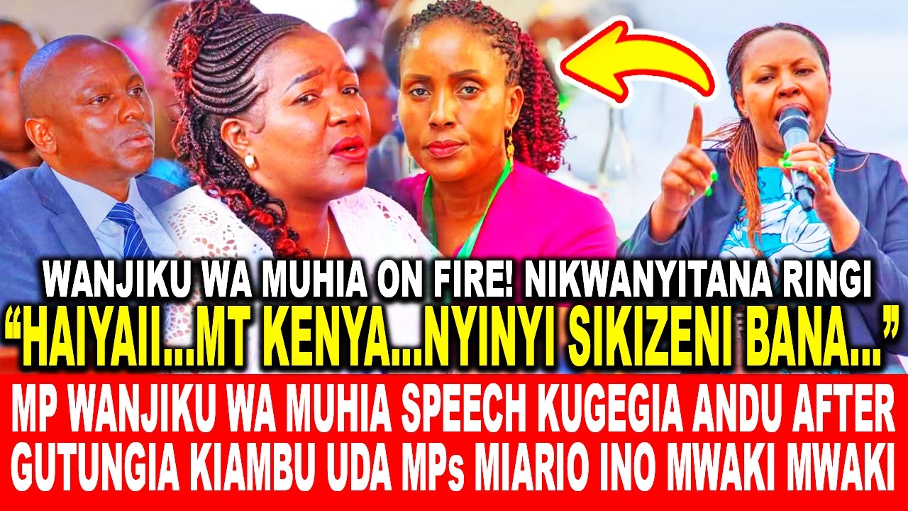 MP WANJIKU WA MUHIA SPEECH KUGEGIA ANDU AFTER GUTUNGIA KIAMBU UDA MPs MIARIO INO MWAKI MWAKI