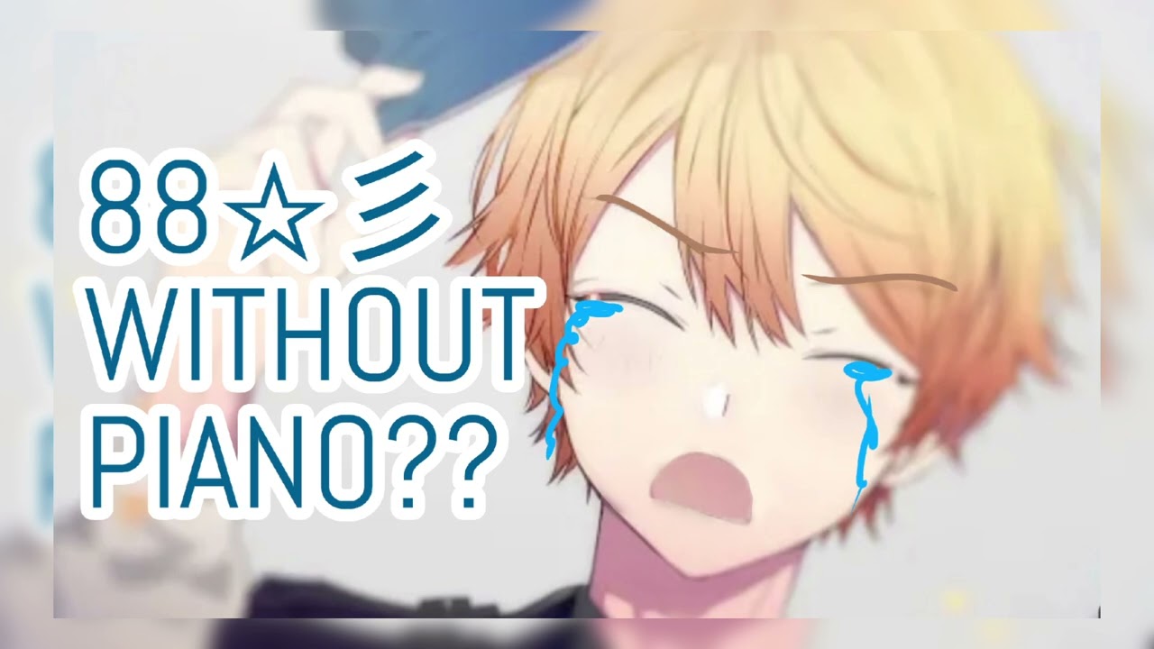 88☆彡 WITHOUT PIANO? (sorry)
