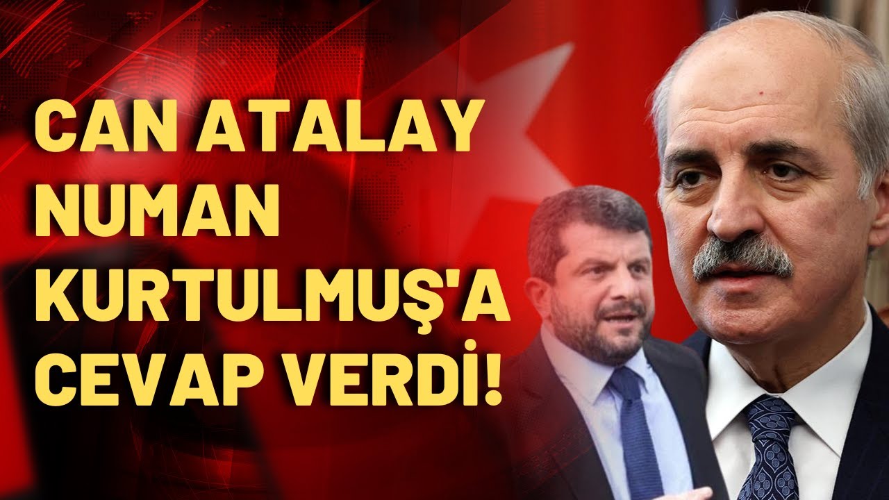 TİP milletvekili Can Atalay, Numan Kurtulmuş'a cevap verdi!