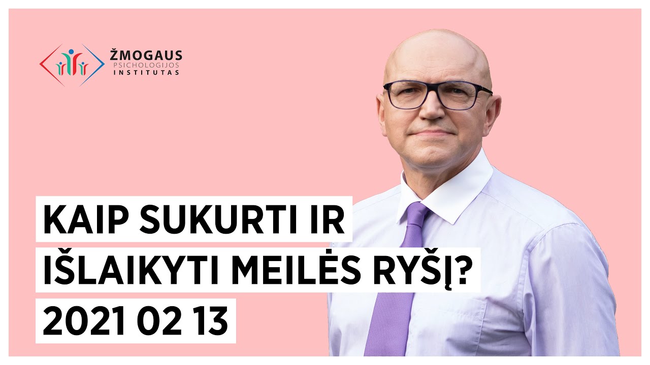 Kaip sukurti ir išlaikyti meilės ryšį? Dr. Julius Neverauskas