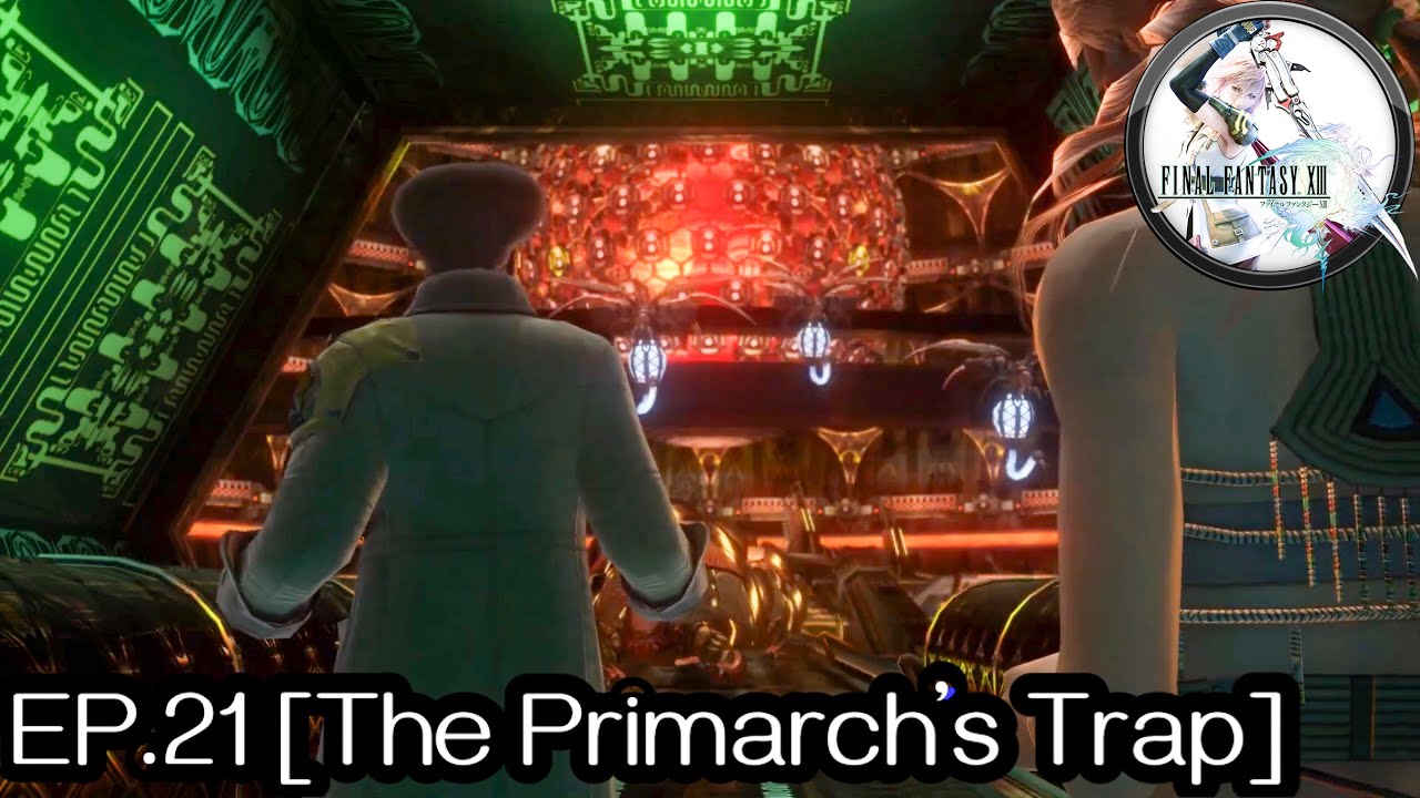 FINAL FANTASY XIII - 100% Walkthrough: EP.21 [The Primarch's Trap]