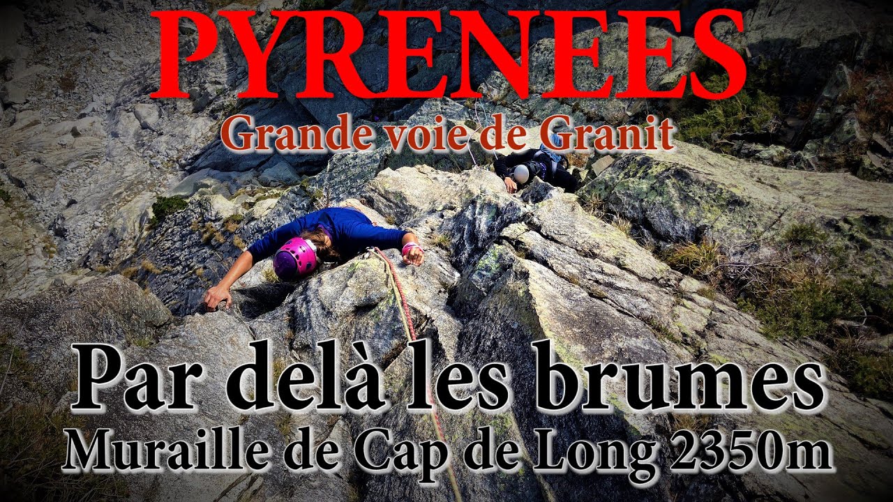 Pyrénées - Cap de Long 2380m - Par delà les brumes - Grande voie d'escalade en granit