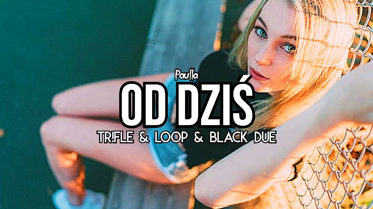 Paulla - Od Dziś (Tr!Fle & LOOP & Black Due REMIX)