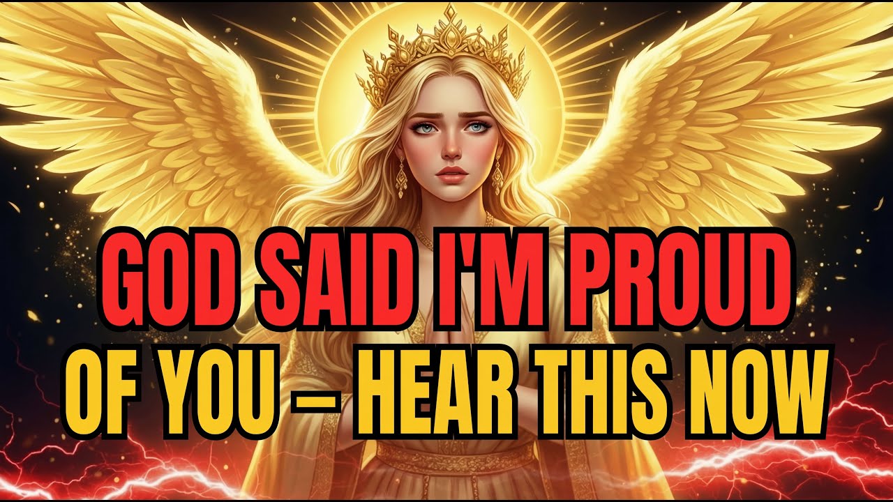 GOD SAID I'M PROUD OF YOU — HEAR THIS NOW