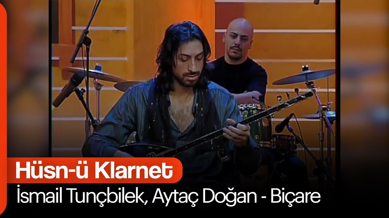 İsmail Tunçbilek, Aytaç Doğan - Biçare (Hüsn-ü Klarnet)