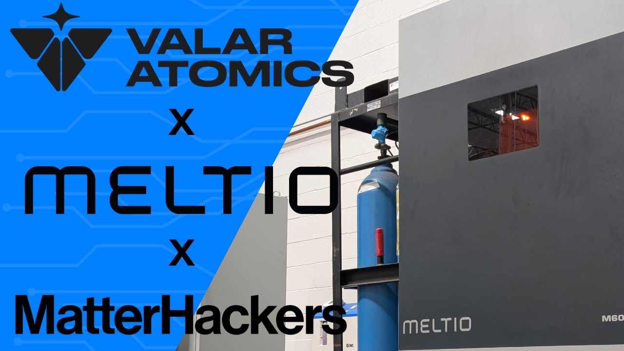MatterHackers x Valar Atomics x Meltio