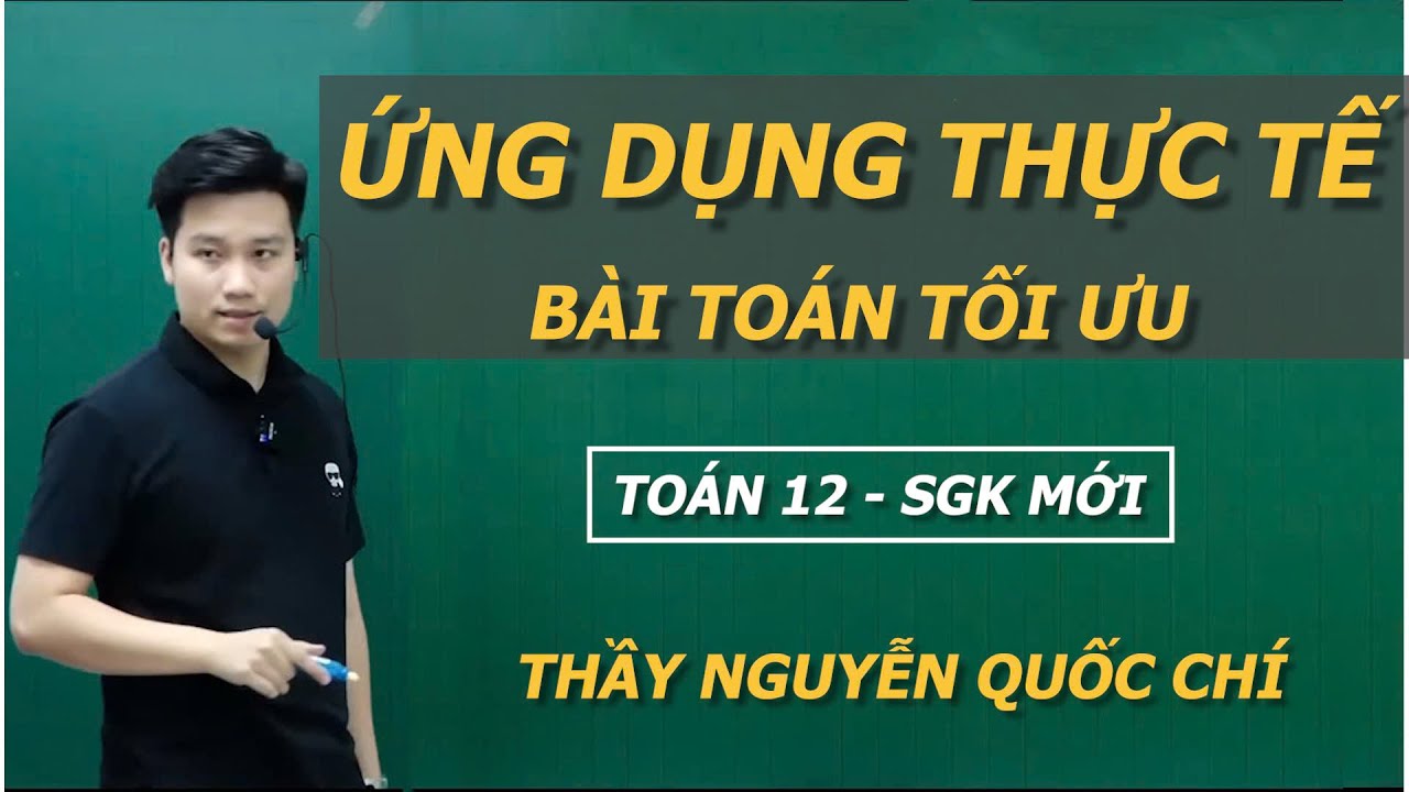 BÀI TOÁN THỰC TẾ  TOÁN 12 - ỨNG DỤNG HÀM SỐ - Thầy Nguyễn Quốc Chí