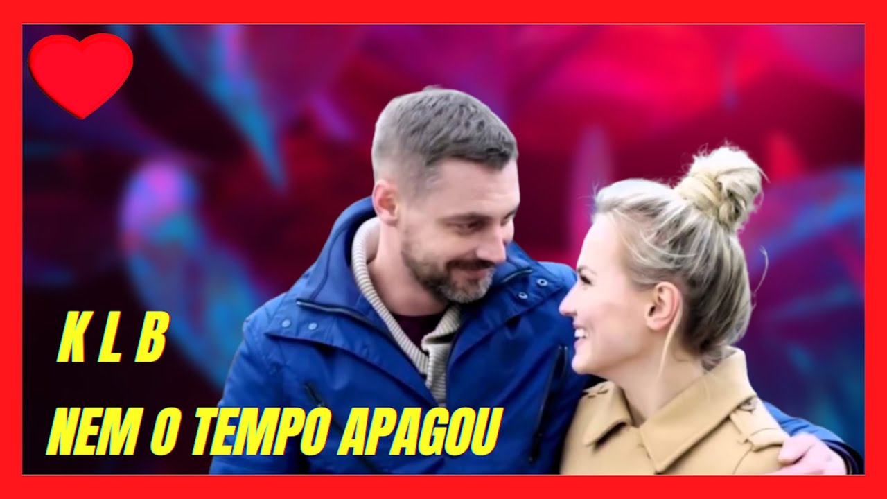 ♫💕Nem O Tempo Apagou - KLB💕♫ || Música Romântica