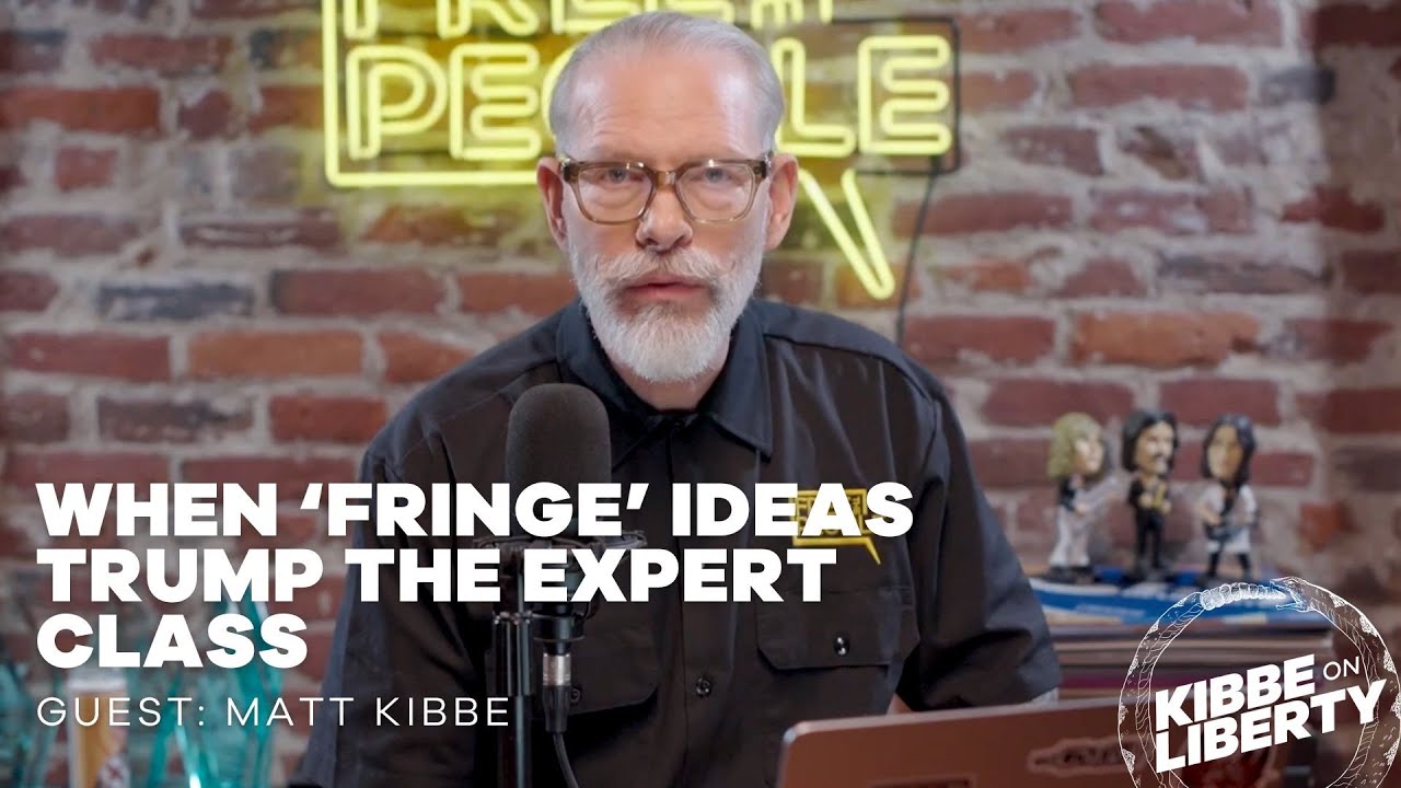 When &lsquo;Fringe&rsquo; Ideas Trump the Expert Class | Guest: Matt Kibbe | Ep 328
