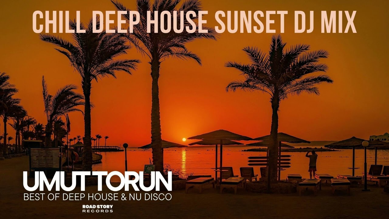 Umut Torun - Chill Deep House Sunset (DJ Mix 2)
