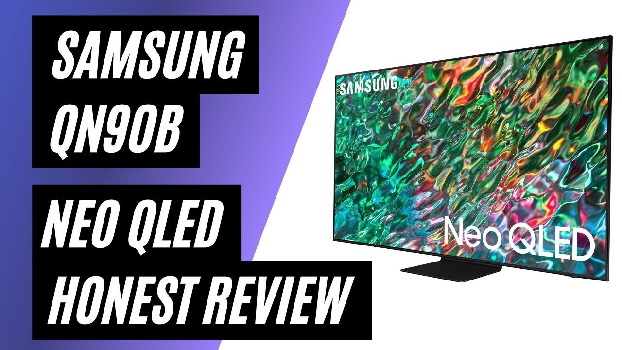 Samsung QN90B Neo QLED 4K Smart TV - Real Consumer Review