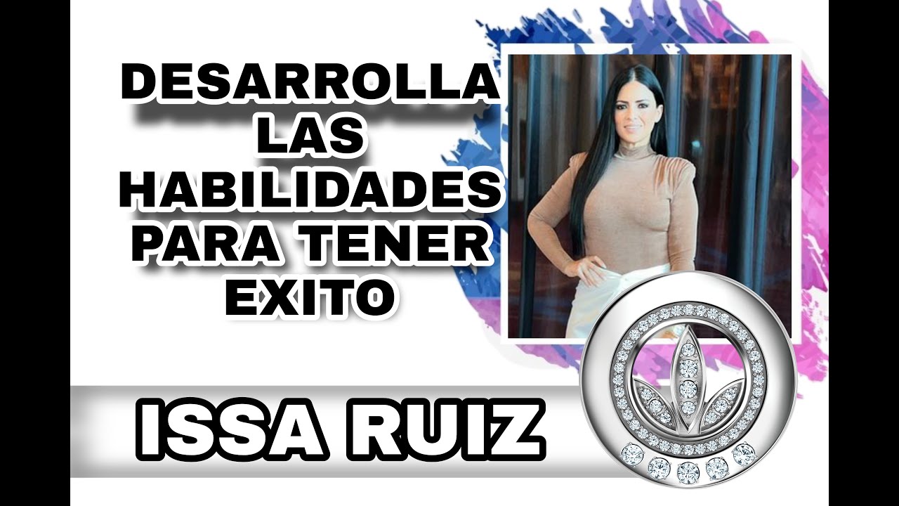 ISSA RUIZ | Desarrolla las Habilidades para Tener Exito