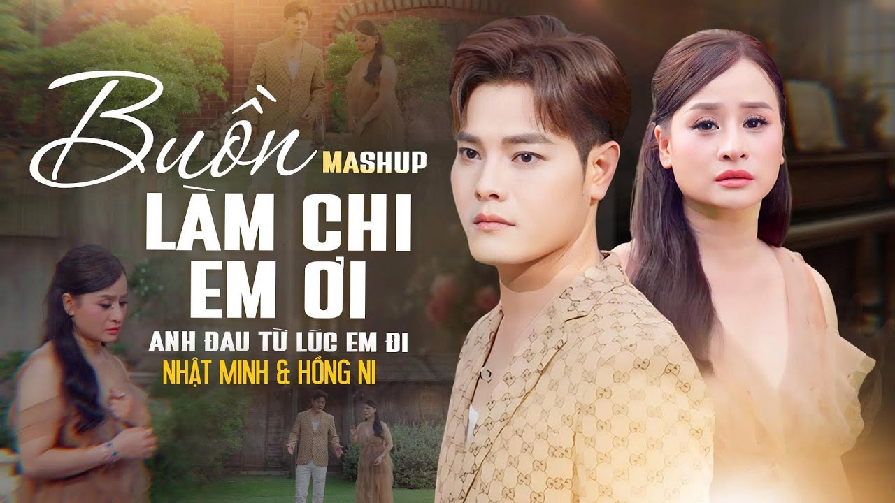 Mashup BUỒN LÀM CHI EM ƠI x ANH ĐAU TỪ LÚC EM ĐI - NHẬT MINH & HỒNG NI | Music Video