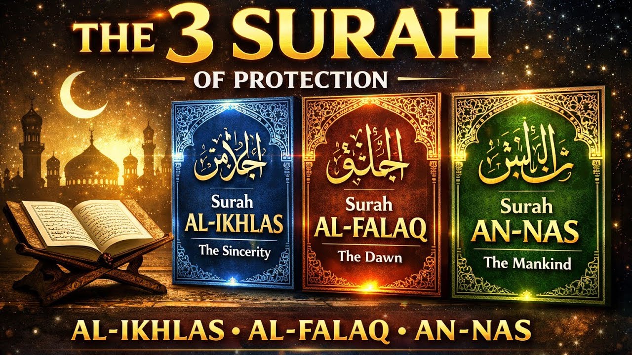 3 Powerful Surahs for Protection &ndash; Al-Ikhlas, Al-Falaq, An-Nas (Full Recitation)