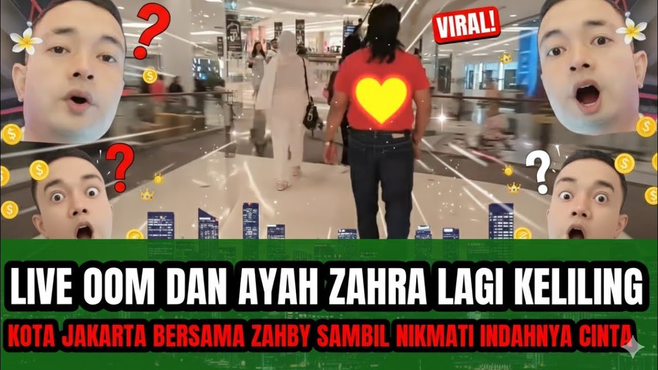 LIVE OOM DAN AYAH ZAHRA LAGI KELILING KOTA JAKARTA ‼️ BERSAMA ZAHBY LOVERS !