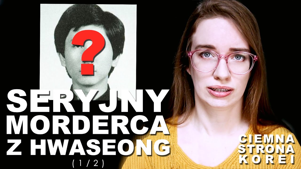 SERYJNY MORDERCA Z HWASEONG, CZĘŚĆ PIERWSZA || CIEMNA STRONA KOREI