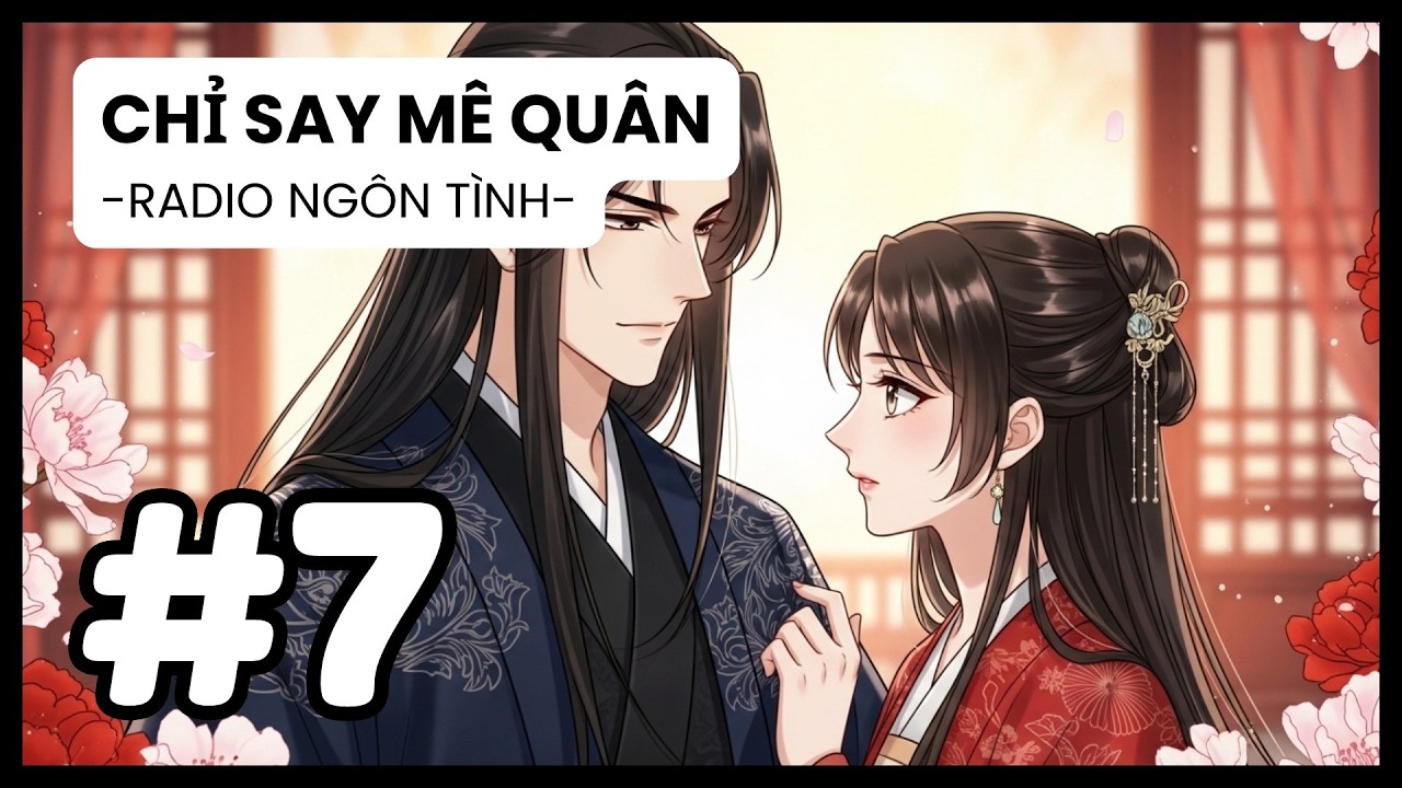 [Tập 7] Sự Thật Về Thân Thế Và Cuộc Tái Ngộ Đẫm Nước Mắt Sau 5 Năm | Radio Ngôn Tình