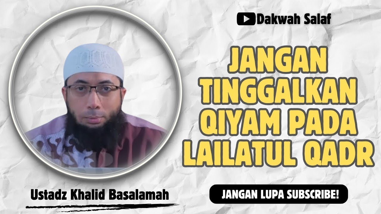 JANGAN TINGGALKAN QIYAM ( SALAT MALAM ) PADA LAILATUL QADR | USTADZ KHALID BASALAMAH 
