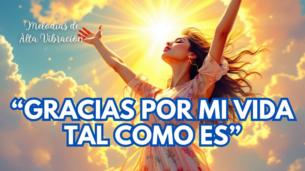 🌞💖 GRACIAS POR MI VIDA TAL COMO ES | Mantra de Alta Vibración y Crecimiento Personal 🙏