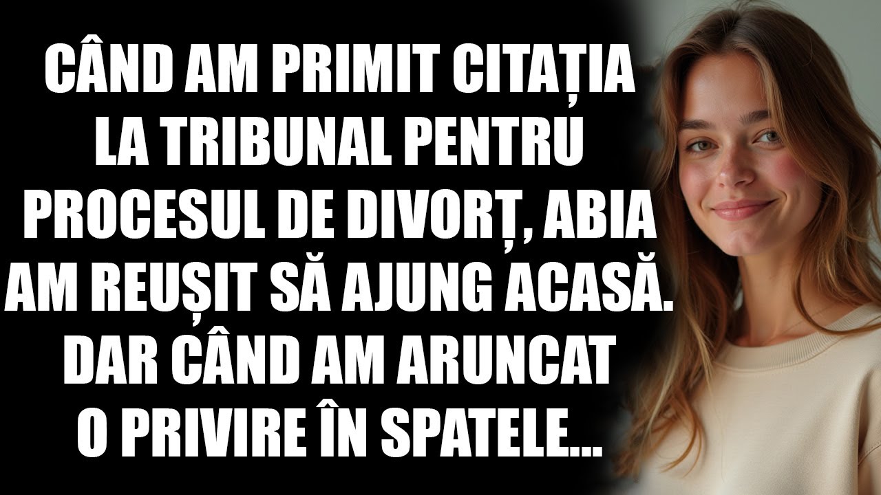 C&acirc;nd am primit citația la tribunal pentru procesul de divorț, abia am reușit să ajung acasă. Dar...